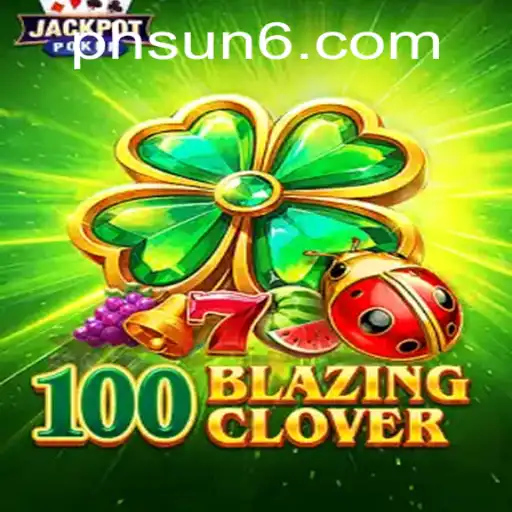 Unveiling the Thrilling World of 100BlazingClover on SUN6.COM